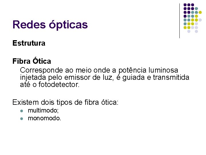 Redes ópticas Estrutura Fibra Ótica Corresponde ao meio onde a potência luminosa injetada pelo