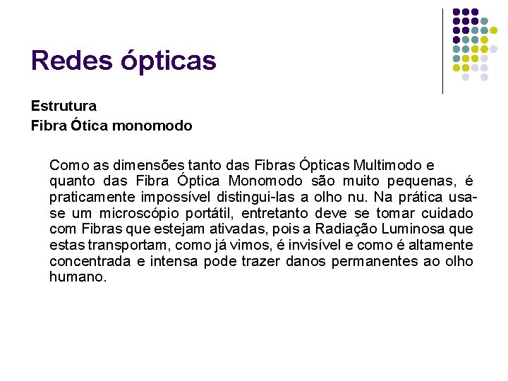 Redes ópticas Estrutura Fibra Ótica monomodo Como as dimensões tanto das Fibras Ópticas Multimodo
