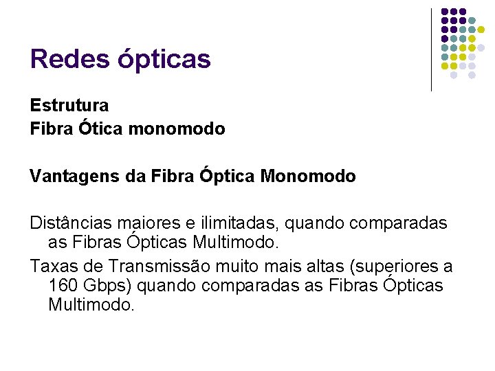 Redes ópticas Estrutura Fibra Ótica monomodo Vantagens da Fibra Óptica Monomodo Distâncias maiores e