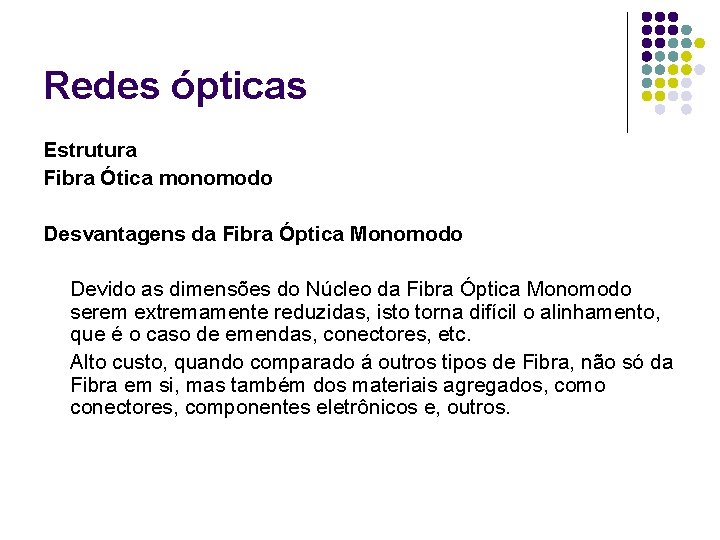 Redes ópticas Estrutura Fibra Ótica monomodo Desvantagens da Fibra Óptica Monomodo Devido as dimensões