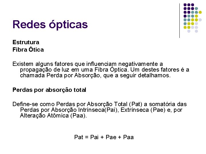 Redes ópticas Estrutura Fibra Ótica Existem alguns fatores que influenciam negativamente a propagação de