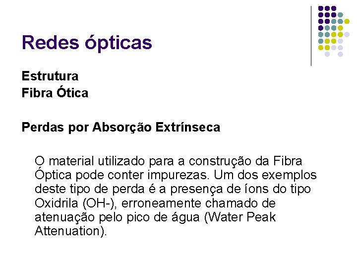 Redes ópticas Estrutura Fibra Ótica Perdas por Absorção Extrínseca O material utilizado para a