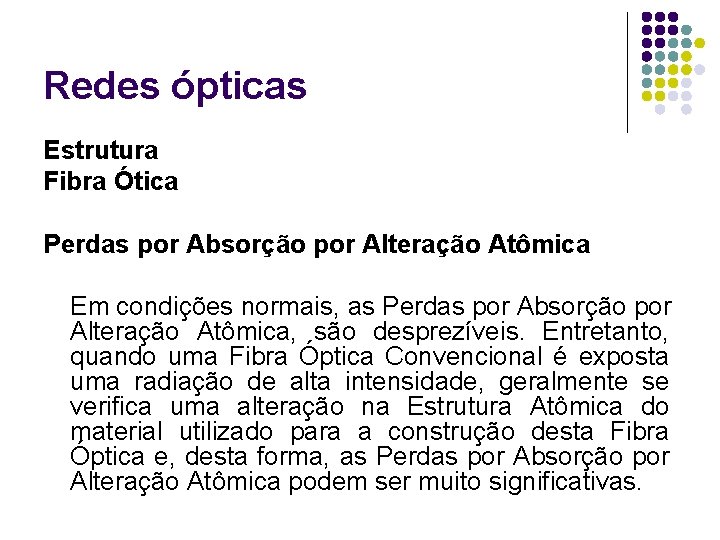 Redes ópticas Estrutura Fibra Ótica Perdas por Absorção por Alteração Atômica Em condições normais,