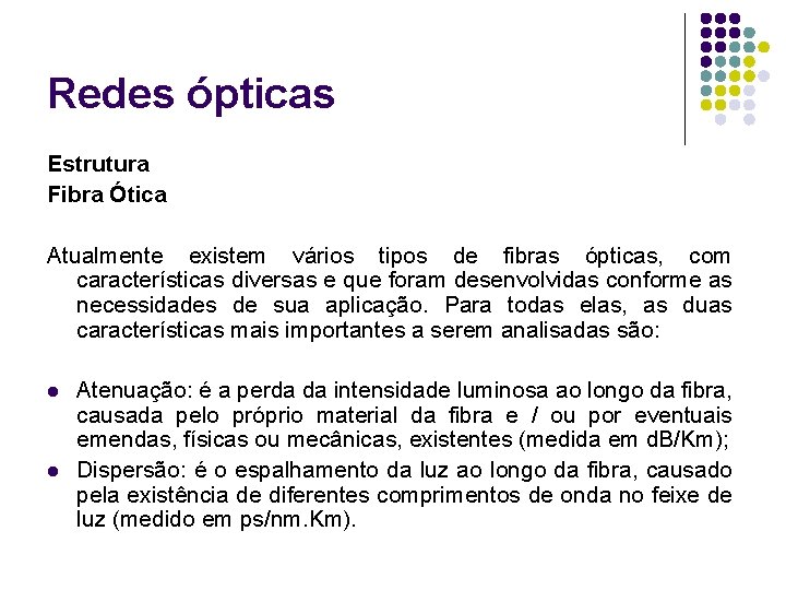 Redes ópticas Estrutura Fibra Ótica Atualmente existem vários tipos de fibras ópticas, com características