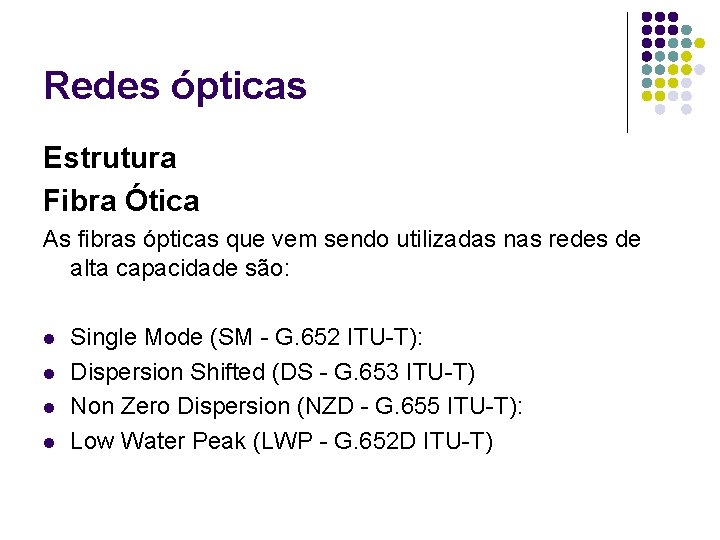 Redes ópticas Estrutura Fibra Ótica As fibras ópticas que vem sendo utilizadas nas redes