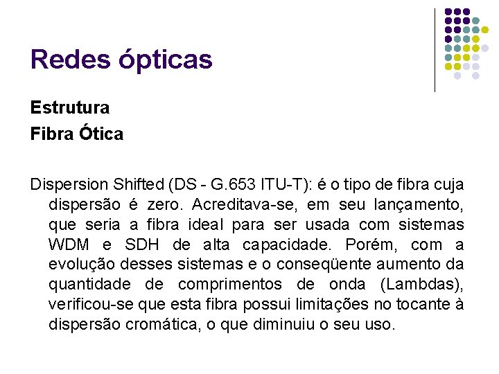 Redes ópticas Estrutura Fibra Ótica Dispersion Shifted (DS - G. 653 ITU-T): é o