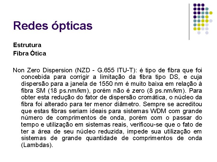 Redes ópticas Estrutura Fibra Ótica Non Zero Dispersion (NZD - G. 655 ITU-T): é