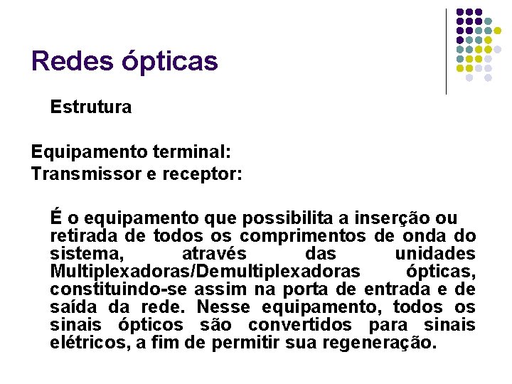 Redes ópticas Estrutura Equipamento terminal: Transmissor e receptor: É o equipamento que possibilita a