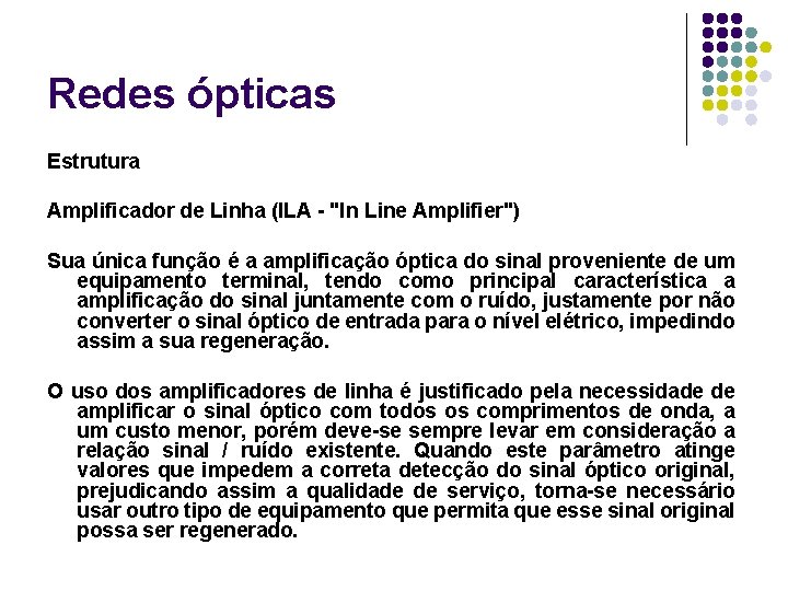 Redes ópticas Estrutura Amplificador de Linha (ILA - "In Line Amplifier") Sua única função