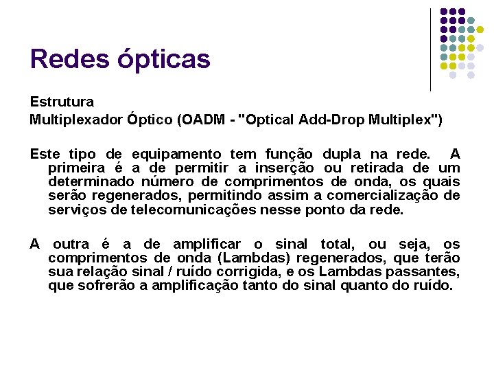 Redes ópticas Estrutura Multiplexador Óptico (OADM - "Optical Add-Drop Multiplex") Este tipo de equipamento
