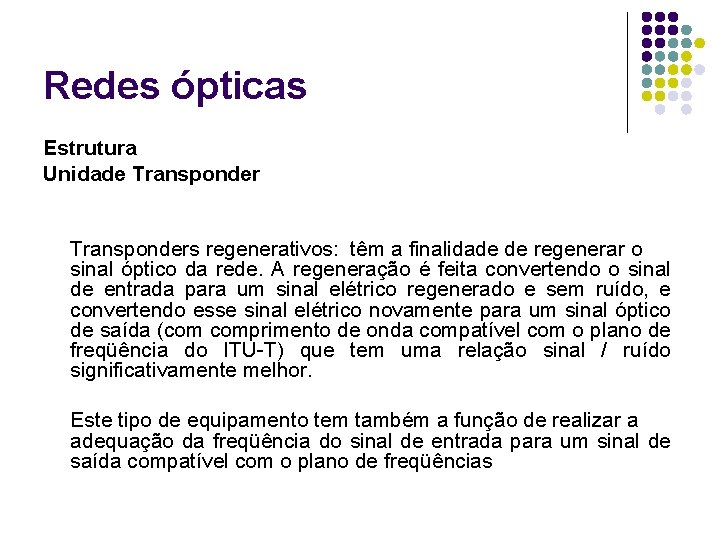 Redes ópticas Estrutura Unidade Transponders regenerativos: têm a finalidade de regenerar o sinal óptico