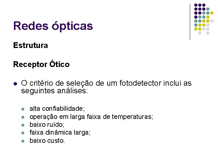 Redes ópticas Estrutura Receptor Ótico l O critério de seleção de um fotodetector inclui