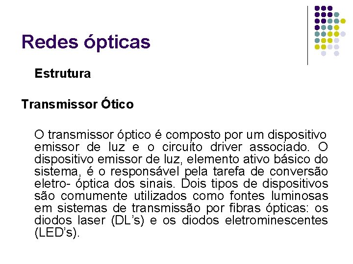 Redes ópticas Estrutura Transmissor Ótico O transmissor óptico é composto por um dispositivo emissor