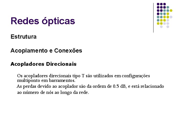 Redes ópticas Estrutura Acoplamento e Conexões Acopladores Direcionais Os acopladores direcionais tipo T são