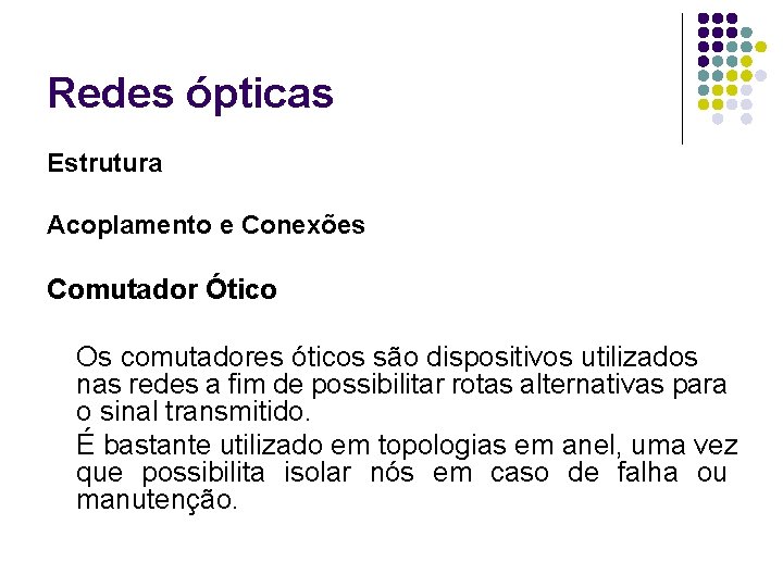 Redes ópticas Estrutura Acoplamento e Conexões Comutador Ótico Os comutadores óticos são dispositivos utilizados