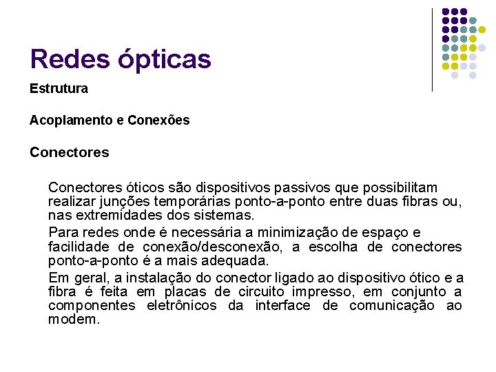 Redes ópticas Estrutura Acoplamento e Conexões Conectores óticos são dispositivos passivos que possibilitam realizar