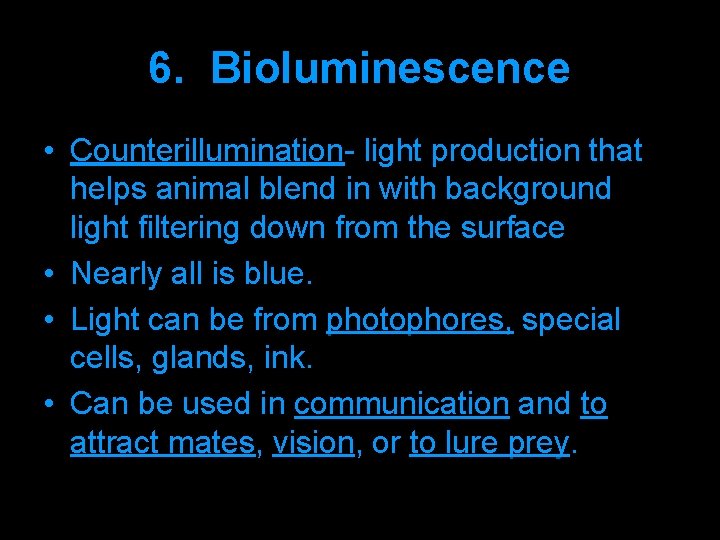 6. Bioluminescence • Counterillumination- light production that helps animal blend in with background light