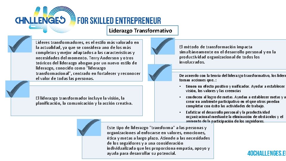Liderazgo Transformativo Líderes transformadores, es el estilo más valorado en la actualidad, ya que