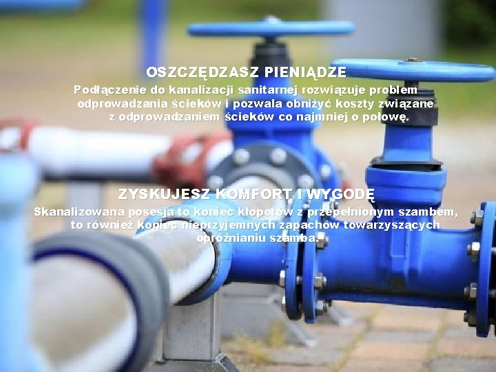 OSZCZĘDZASZ PIENIĄDZE Podłączenie do kanalizacji sanitarnej rozwiązuje problem odprowadzania ścieków i pozwala obniżyć koszty