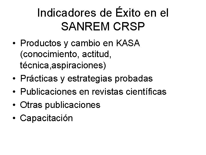 Indicadores de Éxito en el SANREM CRSP • Productos y cambio en KASA (conocimiento,