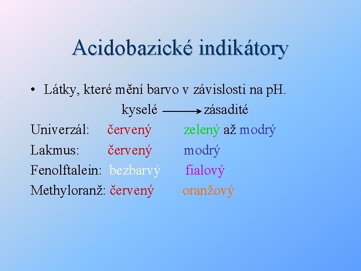 Acidobazické indikátory • Látky, které mění barvo v závislosti na p. H. kyselé zásadité