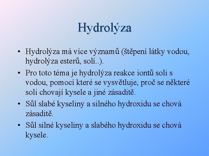 Hydrolýza • Hydrolýza má více významů (štěpení látky vodou, hydrolýza esterů, solí. . ).