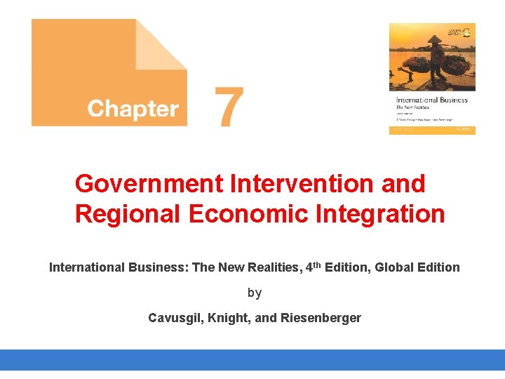 Government Intervention and Regional Economic Integration International Business: The New Realities, 4 th Edition,