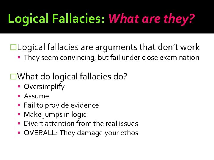 Logical Fallacies: What are they? �Logical fallacies are arguments that don’t work They seem