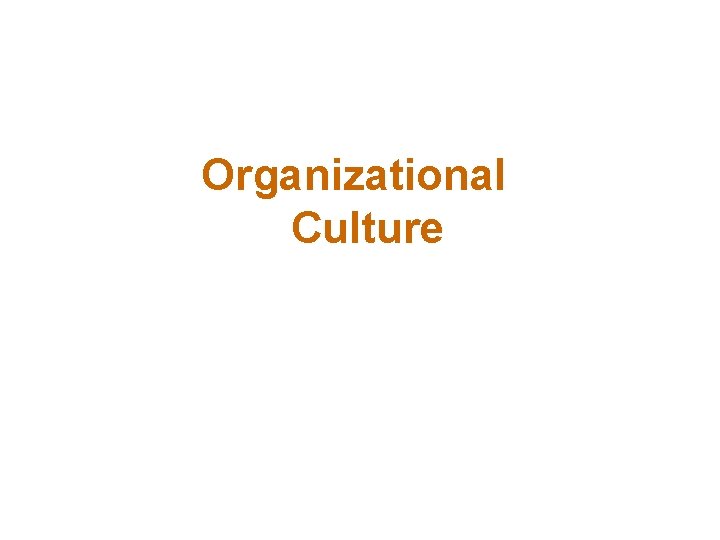 Organizational Culture Organizational Culture