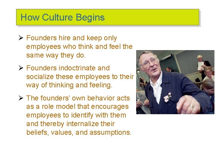 How Culture Begins Ø Founders hire and keep only employees who think and feel How Culture Begins Ø Founders hire and keep only employees who think and feel