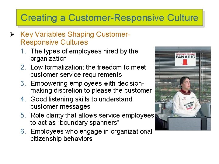 Creating a Customer-Responsive Culture Ø Key Variables Shaping Customer. Responsive Cultures 1. The types Creating a Customer-Responsive Culture Ø Key Variables Shaping Customer. Responsive Cultures 1. The types