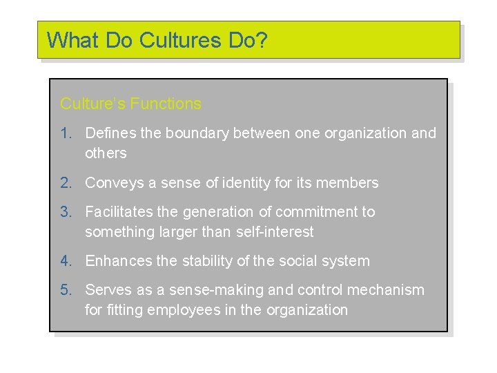 What Do Cultures Do? Culture’s Functions 1. Defines the boundary between one organization and What Do Cultures Do? Culture’s Functions 1. Defines the boundary between one organization and