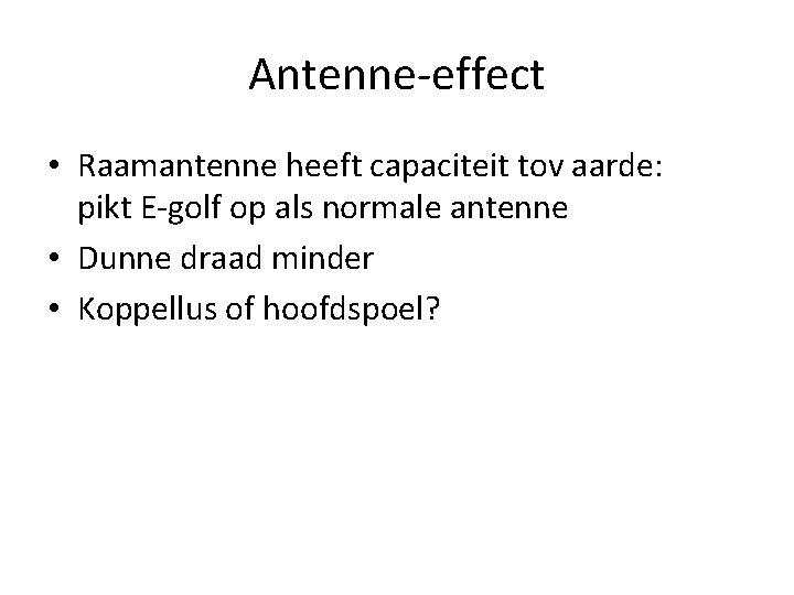 Antenne-effect • Raamantenne heeft capaciteit tov aarde: pikt E-golf op als normale antenne •