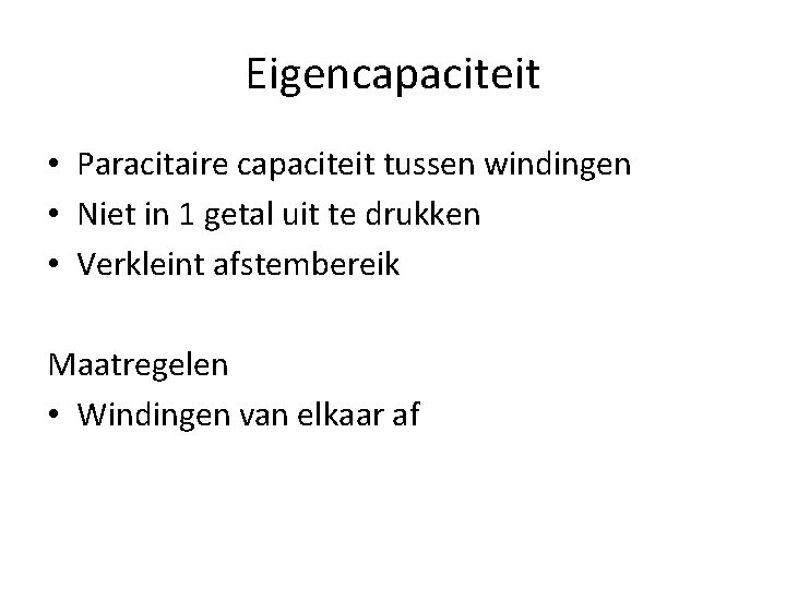 Eigencapaciteit • Paracitaire capaciteit tussen windingen • Niet in 1 getal uit te drukken