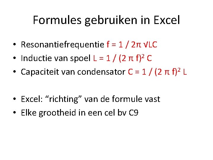 Formules gebruiken in Excel • Resonantiefrequentie f = 1 / 2π √LC • Inductie