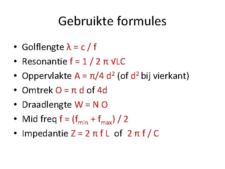 Gebruikte formules • • Golflengte λ = c / f Resonantie f = 1