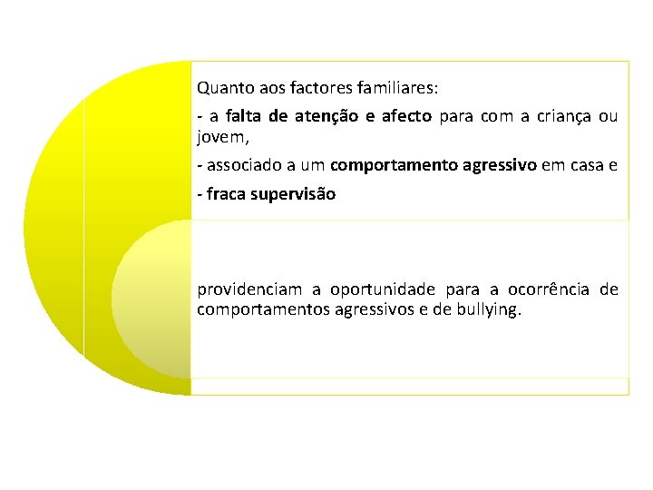 Quanto aos factores familiares: - a falta de atenção e afecto para com a