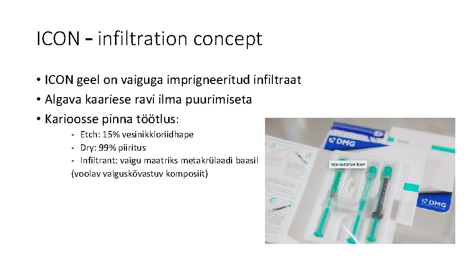 ICON – infiltration concept • ICON geel on vaiguga imprigneeritud infiltraat • Algava kaariese ICON – infiltration concept • ICON geel on vaiguga imprigneeritud infiltraat • Algava kaariese