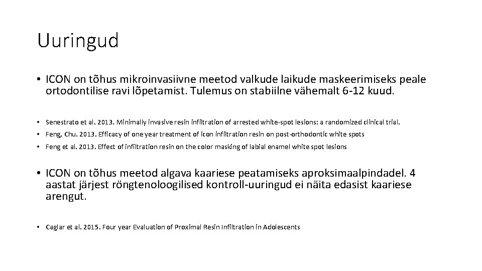 Uuringud • ICON on tõhus mikroinvasiivne meetod valkude laikude maskeerimiseks peale ortodontilise ravi lõpetamist. Uuringud • ICON on tõhus mikroinvasiivne meetod valkude laikude maskeerimiseks peale ortodontilise ravi lõpetamist.