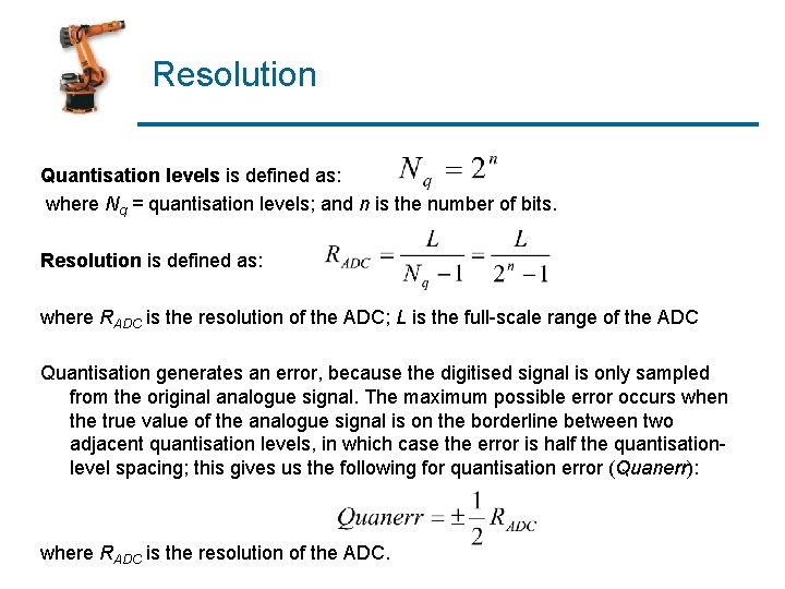 Resolution Quantisation levels is defined as: where Nq = quantisation levels; and n is