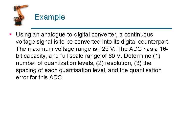 Example § Using an analogue-to-digital converter, a continuous voltage signal is to be converted