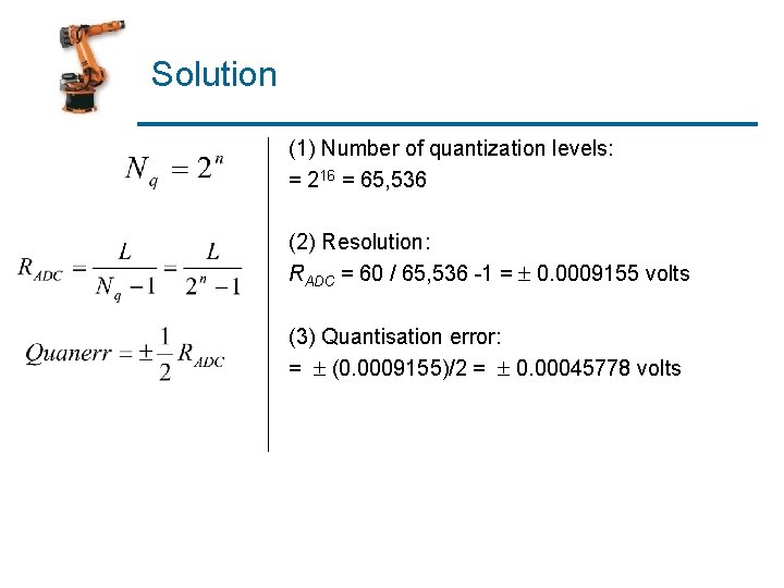 Solution (1) Number of quantization levels: = 216 = 65, 536 (2) Resolution: RADC