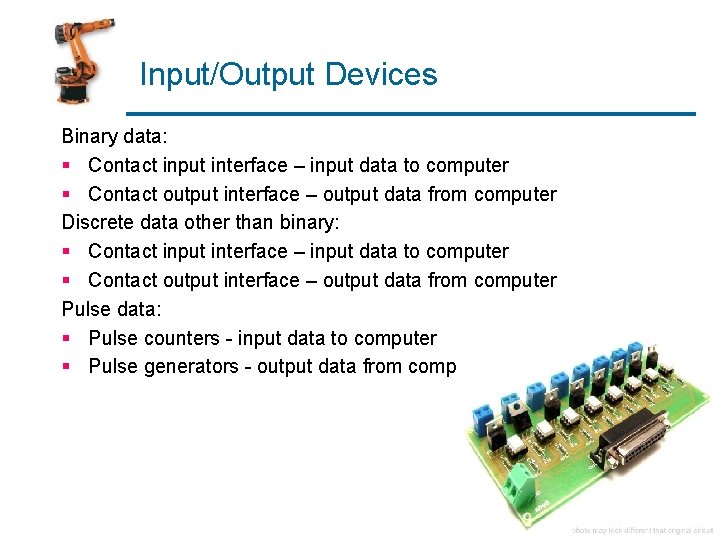 Input/Output Devices Binary data: § Contact input interface – input data to computer §