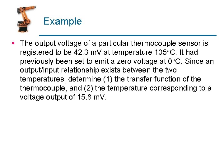 Example § The output voltage of a particular thermocouple sensor is registered to be