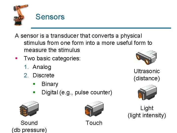Sensors A sensor is a transducer that converts a physical stimulus from one form