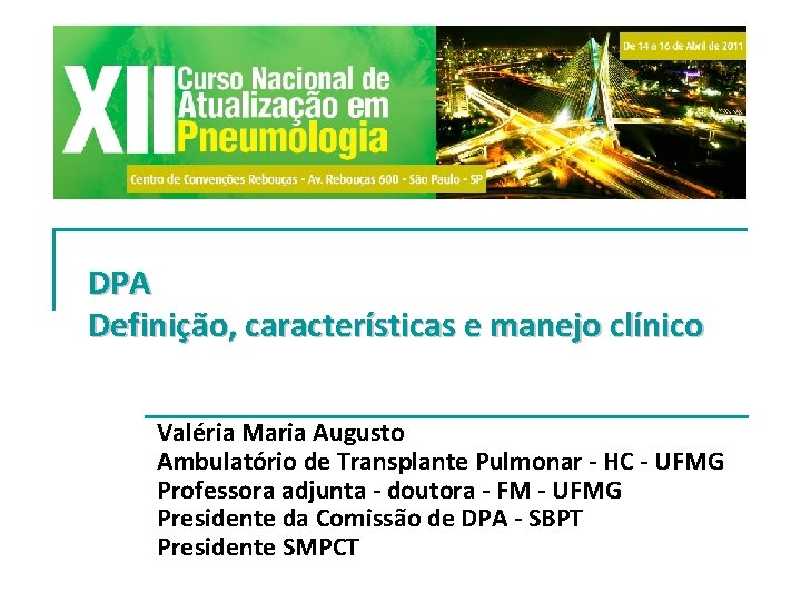 DPA Definição, características e manejo clínico Valéria Maria Augusto Ambulatório de Transplante Pulmonar - DPA Definição, características e manejo clínico Valéria Maria Augusto Ambulatório de Transplante Pulmonar -