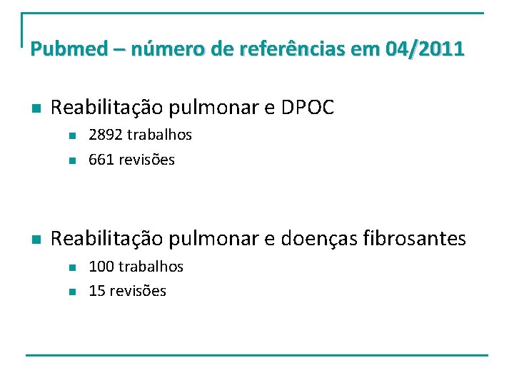 Pubmed – número de referências em 04/2011 n Reabilitação pulmonar e DPOC n n Pubmed – número de referências em 04/2011 n Reabilitação pulmonar e DPOC n n