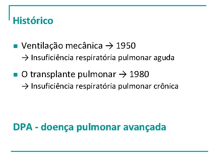 Histórico n Ventilação mecânica → 1950 → Insuficiência respiratória pulmonar aguda n O transplante Histórico n Ventilação mecânica → 1950 → Insuficiência respiratória pulmonar aguda n O transplante