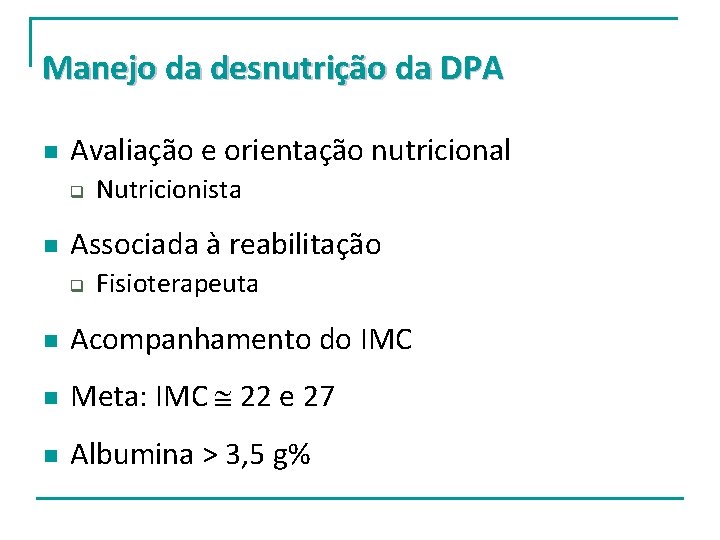 Manejo da desnutrição da DPA n Avaliação e orientação nutricional q n Nutricionista Associada Manejo da desnutrição da DPA n Avaliação e orientação nutricional q n Nutricionista Associada