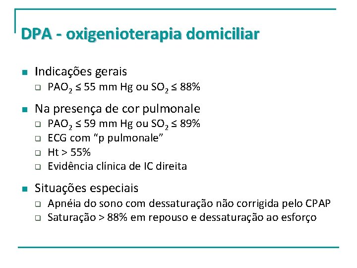 DPA - oxigenioterapia domiciliar n Indicações gerais q n Na presença de cor pulmonale DPA - oxigenioterapia domiciliar n Indicações gerais q n Na presença de cor pulmonale